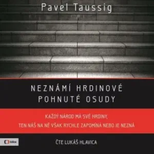 Neznámí hrdinové - Pavel Taussig - audiokniha #2982069