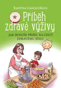 Příběh zdravé výživy - Kateřina Gančarčíková - e-kniha