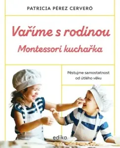 Vaříme s rodinou: Montessori kuchařka - Patricia Pérez Cerveró - e-kniha