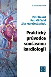 Praktický průvodce současnou kardiologií - Petr Ošťádal, Petr Neužil, Zita Marešová