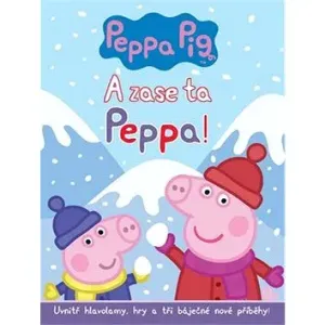 Pepa Pig A zase ta Peppa!: Uvnitř hlavolamy, hry a tři báječné nové příběhy!