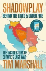 Shadowplay - Behind the Lines and Under Fire: The Inside Story of Europe's Last War (Marshall Tim)(Paperback / softback)