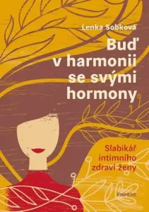 Buď v harmonii se svými hormony: Slabikář intimního zdraví ženy