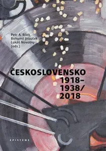 Československo 1918-1938/2018 - Petr A. Bílek, Lukáš Novotný, Bohumil Jiroušek