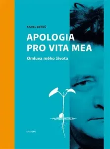 Karel Beneš: Apologia pro vita mea - kolektiv autorů, Jana Opatrná