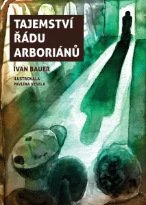 Tajemství řádu arboriánů - Bauer Ivan