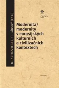 Modernita/modernity v euroasijských kulturních a civilizačních textech - Ondřej Lánský, Milan Kreuzziger