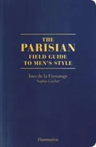 The Parisian Field Guide to Men’s Style - Ines de la Fressange, Sophia Gachetová