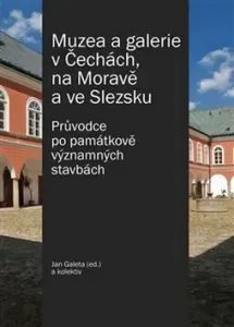 Muzea a galerie v Čechách, na Moravě a ve Slezsku - Jan C. Galeta, kolektiv autorů