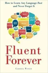 Fluent Forever: How to Learn Any Language Fast and Never Forget It (Wyner Gabriel)(Paperback)