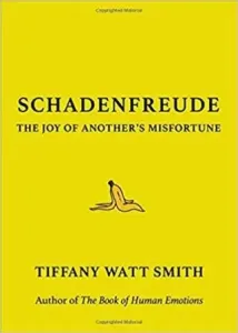 Schadenfreude : The Joy of Another´s Misfortune - Tiffany Watt Smith