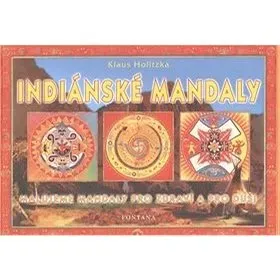 Indiánské mandaly: Malujeme mandaly pro zdraví a pro duši