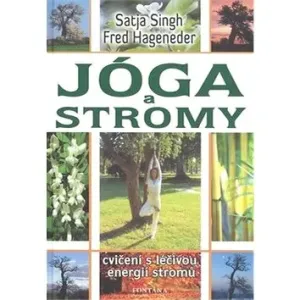 Jóga a stromy - Cvičení s léčivou energií stromů - Fred Hageneder, Satja Singh