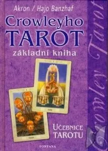 Crowleyho tarot - základní kniha - učebnice tarotu - Hajo Banzhaf, C. F. Frey Akron