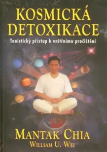 Kosmická detoxikace - Mantak Chia, William U. Wei