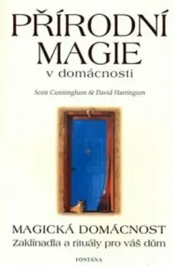 Přírodní magie v domácnosti - Magická domácnost - Zaklínadla a rituály pro váš dům - Scott Cunningham, David Harrington