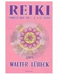 Reiki - praktické rady pro I., II. a III.stupeň - Walter Lübeck