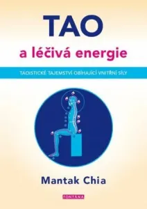 Tao a léčivá energie - Mantak Chia, William U. Wei