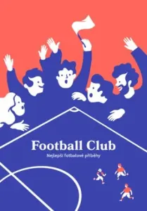 Football Club: Nejlepší fotbalové příběhy