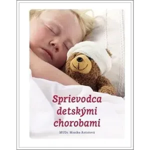 Sprievodca detskými chorobami - Monika Antošová