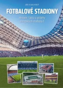 Fotbalové stadiony: Historie, fakta a příběhy evropských stadionů 1