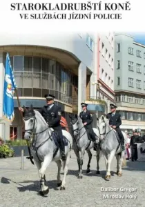 Starokladrubští koně ve službách jízdní policie - Dalibor Gregor, Miroslav Holý