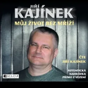 Můj život bez mříží - Jiří Kajínek - audiokniha