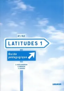Latitudes 1 A1/A2 - Guide pédagogique - Régine Mérieux, Yves Loiseau