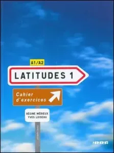 Latitudes 1 A1/A2: Cahier d´Exercices + CD-Audio (French Edition) - Régine Mérieux, Yves Loiseau