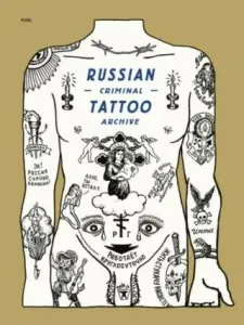 Russian Criminal Tattoo Archive - Arkady Bronnikov, Damon Murray, Stephen Sorrell