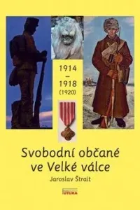 Svobodní občané ve Velké válce 1914 - 1918 (1920) - Jaroslav Štrait