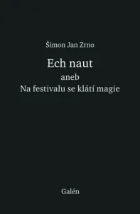 Ech naut aneb Na festivalu se klátí magie - Jan Zrno Šimon