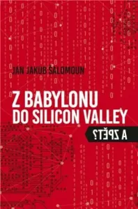 Z Babylonu do Silicon Valley a zpět - Jan Jakub Šalomoun