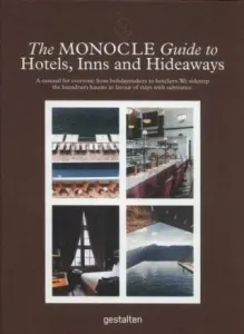 The Monocle Guide to Hotels, Inns and Hideaways: A Manual for Everyone from Holidaymakers to Hoteliers. We Sidestep the Humdrum Haunts in Favour of St (Monocle)(Pevná vazba)
