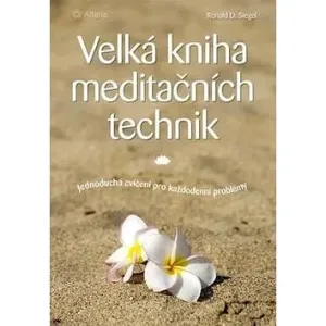 Velká kniha meditačních technik: Jednoduchá cvičení pro každodenní problémy