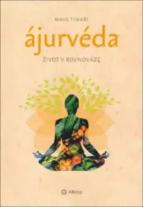 Ájurvéda Život v rovnováze - Maya Tiwari