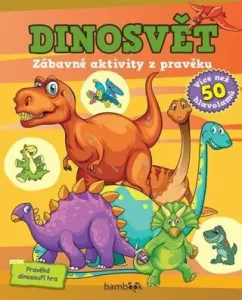Dinosvět Zábavné aktivity z pravěku - kolektiv autorů