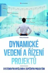 Dynamické vedení a řízení projektů: Systémovým myšlením k úspěšným projektům