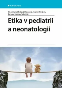 Etika v pediatrii a neonatologii - Magdalena Chvílová Weberová, Jaromír Matějek, Barbora Steinlauf - e-kniha
