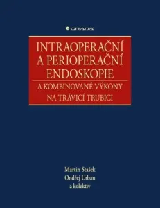 Intraoperační a perioperační endoskopie a kombinované výkony na trávicí trubici - kolektiv autorů, Ondřej Urban, Stašek Martin - e-kniha