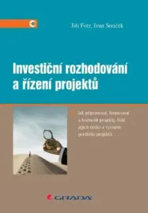Investiční rozhodování a řízení projektů - Jiří Fotr, Ivan Souček - e-kniha