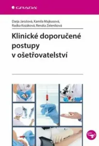 Klinické doporučené postupy v ošetřovatelství - Darja Jarošová, Renáta Zeleníková, Kozáková Radka, Kamila Majkusová