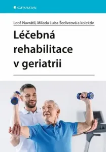 Léčebná rehabilitace v geriatrii - Leoš Navrátil, kolektiv autorů, Milada Luisa Šedivcová - e-kniha