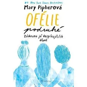 Ofélie podruhé - Záchrana já dospívajících dívek - Mary Pipherová