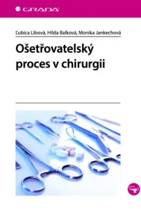 Ošetřovatelský proces v chirurgii - Libová Ľubica, Balková Hilda, Jankechová Monika - e-kniha