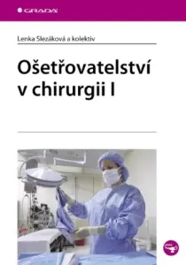 Ošetřovatelství v chirurgii I - Lenka Slezáková - e-kniha #2956443