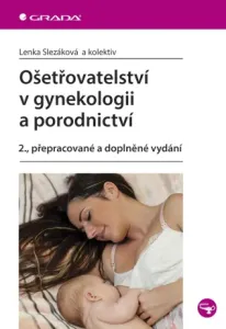 Ošetřovatelství v gynekologii a porodnictví - Lenka Slezáková - e-kniha #2957849