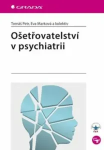 Ošetřovatelství v psychiatrii - Eva Marková, Petr Tomáš