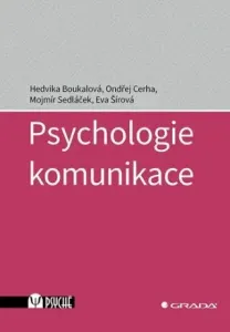 Psychologie komunikace - Hedvika Boukalová, Mojmír Sedláček, Ondřej Cerha, Eva Šírová