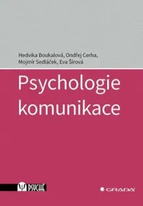 Psychologie komunikace - Hedvika Boukalová, Mojmír Sedláček, Ondřej Cerha, Eva Šírová - e-kniha